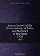 Annual report of the Commissioner of Labor and Statistics of Maryland, Maryland. Commissioner of Labor and Statistics 