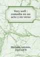 Very well : comedia en un acto y en verso, Antonio Hurtado 