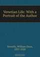Venetian Life: With a Portrait of the Author, William Dean Howells 