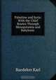 Palestine and Syria: With the Chief Routes Through Mesopotamia and Babylonis ., K. Baedeker 