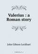 Valerius : a Roman story, J. G. Lockhart 