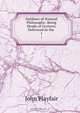 Outlines of Natural Philosophy: Being Heads of Lectures Delivered in the ., John Playfair 
