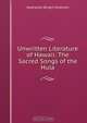 Unwritten Literature of Hawaii: The Sacred Songs of the Hula, Nathaniel Bright Emerson 
