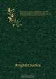 Political dictionary; forming a work of universal reference, both constitutional and legal; and embracing the terms of civil administration, of political economy and social relations, and of all the more important statistical departments of finance and co, Knight Charles 