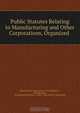 Public Statutes Relating to Manufacturing and Other Corporations, Organized ., Massachusetts Commissioner of Corporations 