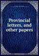 Provincial letters, and other papers, Henry Charles Beeching 