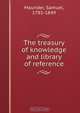 The treasury of knowledge and library of reference, Samuel Maunder 