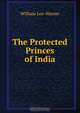 The Protected Princes of India, William Lee-Warner 
