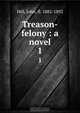 Treason-felony : a novel, John Hill 