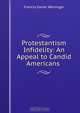 Protestantism & Infidelity: An Appeal to Candid Americans, Francis Xavier Weninger 
