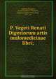 P. Vegeti Renati Digestorum artis mulomedicinae libri;, Vegetius Renatus 