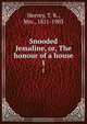 Snooded Jessaline, or, The honour of a house, T. K. Hervey 