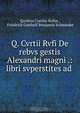 Q. Cvrtii Rvfi De rebvs gestis Alexandri magni .: libri svperstites ad ., Quintus Curtius Rufus 