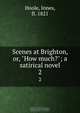 Scenes at Brighton, or, "How much?"; a satirical novel, Innes Hoole 