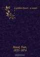 A golden heart : a novel, Tom Hood 