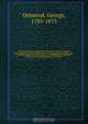 The history of the county palatine and city of Chester: compiled from original evidences in public offices, the Harleian and Cottonian mss., parochial registers, private muniments, unpublished ms. collections of successive Cheshire antiquaries, and a pers, George Ormerod 