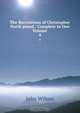 The Recreations of Christopher North pseud.: Complete in One Volume, John Wilson 