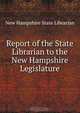 Report of the State Librarian to the New Hampshire Legislature, New Hampshire State Librarian 
