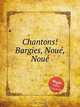Chantons! Bargies, Noue, Noue, Коллектив авторов 