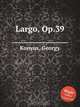 Largo, Op.39, Д. Кониус 