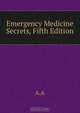 Emergency Medicine Secrets, Fifth Edition, 
