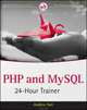 PHP and MySQL 24–Hour Trainer, Andrea Tarr 