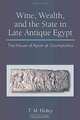 Wine, Wealth, and the State in Late Antique Egypt: The House of Apion at Oxyrhynchus (New Texts from Ancient Cultures), Todd Hickey 