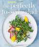 The Perfectly Tossed Salad: Fresh, Delicious and Endlessly Versatile, Mindy Fox 