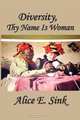 Diversity: Thy Name Is Woman, Alice E. Sink 