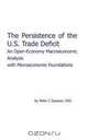 The Persistence of the U.S. Trade Deficit: An Open-Economy Macroeconomic Analysis with Microeconomic Foundations, Peter C Dawson 
