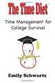 The Time Diet Time Management for College Survival, Emily Schwartz 