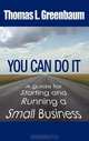 You Can Do It; A Guide for Starting and Running a Small Business, Thomas L. Greenbaum 