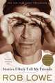 Stories I Only Tell My Friends: An Autobiography, Rob Lowe 