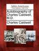 Autobiography of Charles Caldwell, M.D., Charles Caldwell 