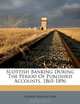 Scottish Banking During The Period Of Published Accounts, 1865-1896, Andrew William Kerr 