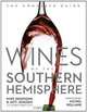 Wines of the Southern Hemisphere: The Complete Guide, Mike DeSimone, Jeff Jenssen 