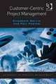 Customer-Centric Project Management (Advances in Project Management), Elizabeth Harrin, Phil Peplow 