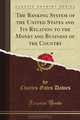 The Banking System of the United States and Its Relation to the Money and Business of the Country (Classic Reprint), Charles Gates Dawes 