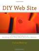 DIY Web Site: A Fool Proof Guide to Building Your Own Small Business Website, Caryn Murray 