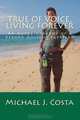 True of Voice, Living Forever: An Autobiography of a Reborn Ancient Egyptian (Volume 1), Michael J. Costa 