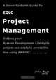 A Down-To-Earth Guide To SDLC Project Management: Getting your system / software development life cycle project successfully across the line using PMBOK in an agile way., Mr Joshua Boyde 