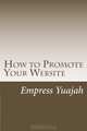 How to Promote Your Website: Internet marketing tips and Tricks, Ms Empress Yuajah 