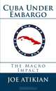 Cuba Under Embargo: The Macro Impact, Joe Atikian 