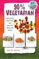 90% Vegetarian: Plant-strong, Gluten-free, and Dairy-free Meals and Snacks, Gail M. Nelson 