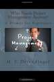 Who Needs Project Management Anyway?: A Primer for Beginners, M. F. Derendinger Jr. 