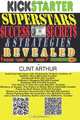 Kickstarter Superstars Success Secrets & Strategies Revealed: How Entrepreneurs and Authors are Raising Millions of Dollars for New Business, New ... Books, and Creative Projects on Kickstarter, Clint Arthur 