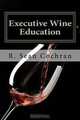 Executive Wine Education: What they should have taught you in business school, R Sean Cochran 