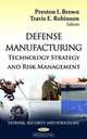 Defense Manufacturing: Technology Strategy and Risk Management (Defense, Security and Strategies: Manufacturing Technology Research), 