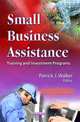 Small Business Assistance: Training and Investment Programs (Business Economics in a Rapidly-Changing World), 