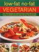 Low-Fat No-Fat Vegetarian: Over 180 inspiring and delicious easy-to-make step-by-step recipes for healthy meat-free meals with over 750 photographs, Anne Sheasby 